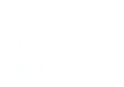 
design &
visions